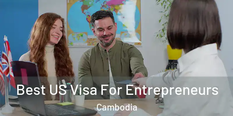 Best US Visa For Entrepreneurs Cambodia