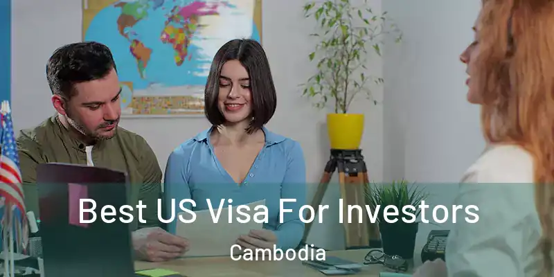 Best US Visa For Investors Cambodia