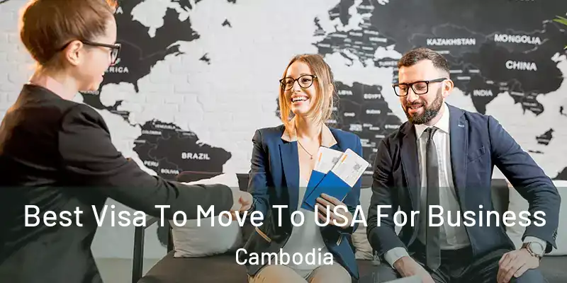 Best Visa To Move To USA For Business Cambodia