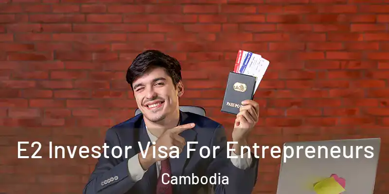 E2 Investor Visa For Entrepreneurs Cambodia