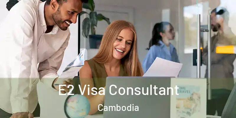 E2 Visa Consultant Cambodia