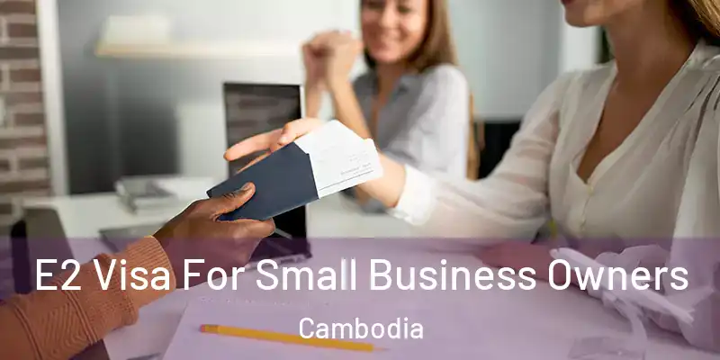 E2 Visa For Small Business Owners Cambodia