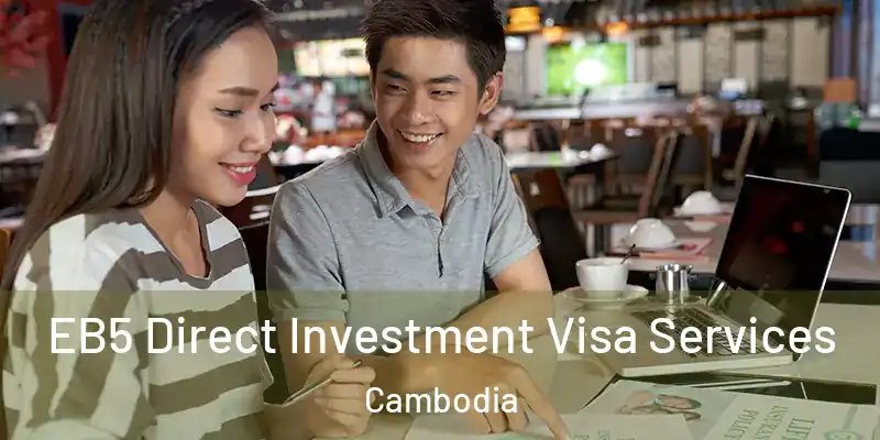 EB5 Direct Investment Visa Services Cambodia