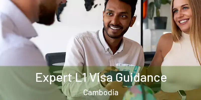 Expert L1 Visa Guidance Cambodia