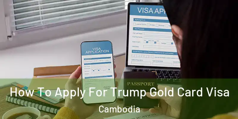How To Apply For Trump Gold Card Visa Cambodia