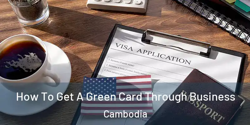 How To Get A Green Card Through Business Cambodia