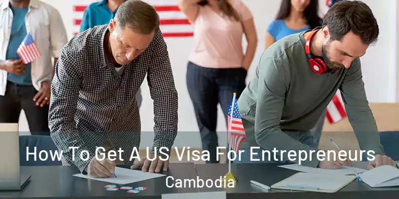 How To Get A US Visa For Entrepreneurs Cambodia