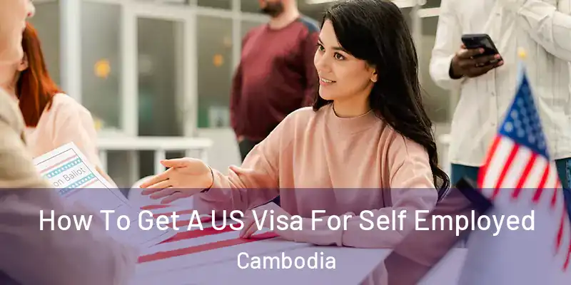 How To Get A US Visa For Self Employed Cambodia