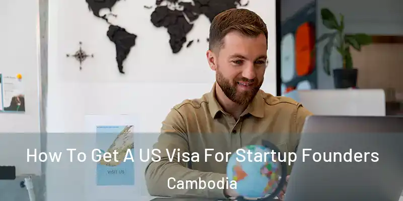 How To Get A US Visa For Startup Founders Cambodia