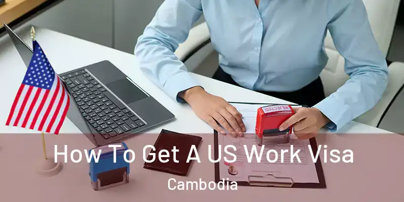 How To Get A US Work Visa Cambodia