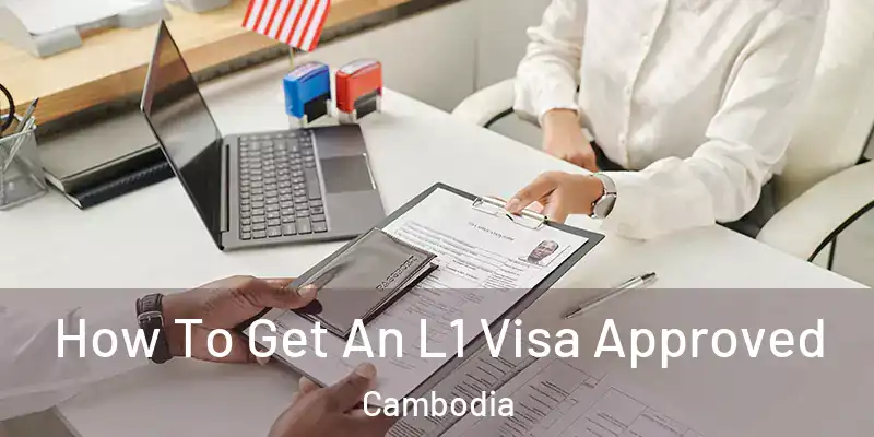 How To Get An L1 Visa Approved Cambodia