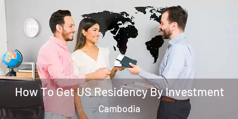 How To Get US Residency By Investment Cambodia