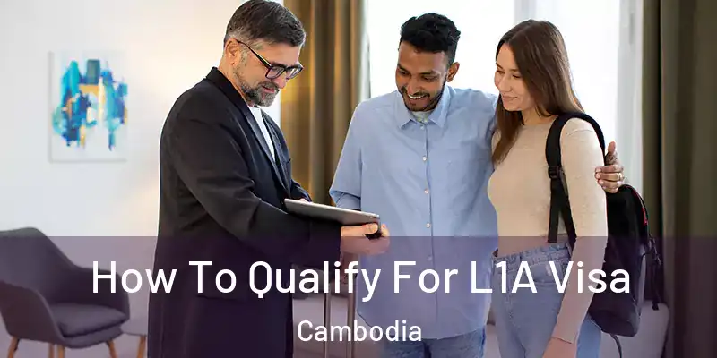How To Qualify For L1A Visa Cambodia