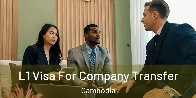 L1 Visa For Company Transfer Cambodia