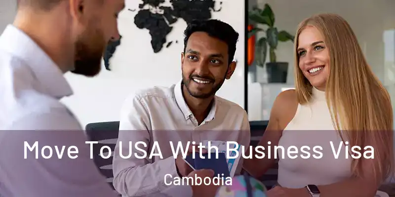 Move To USA With Business Visa Cambodia
