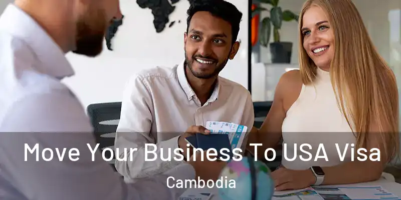 Move Your Business To USA Visa Cambodia