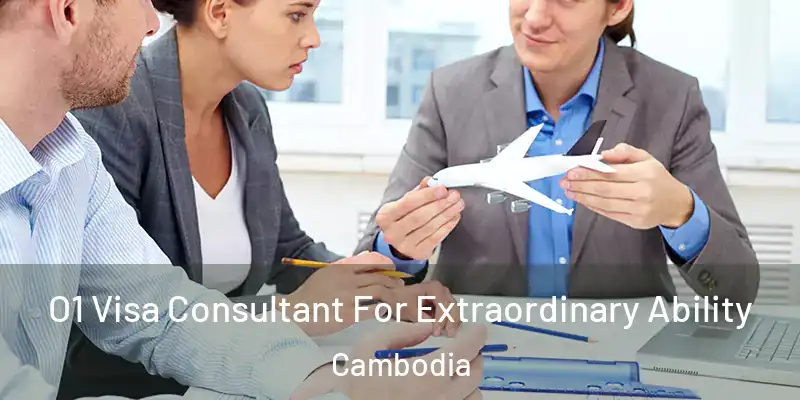 O1 Visa Consultant For Extraordinary Ability Cambodia