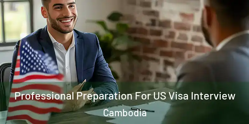 Professional Preparation For US Visa Interview Cambodia