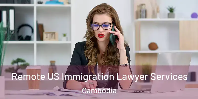 Remote US Immigration Lawyer Services Cambodia