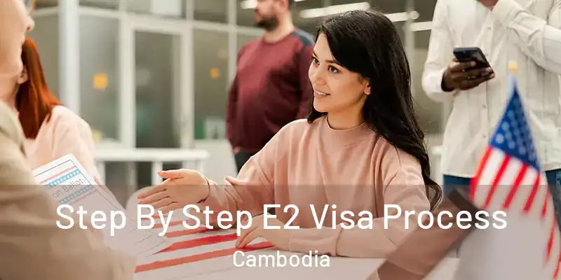  Step By Step E2 Visa Process Cambodia