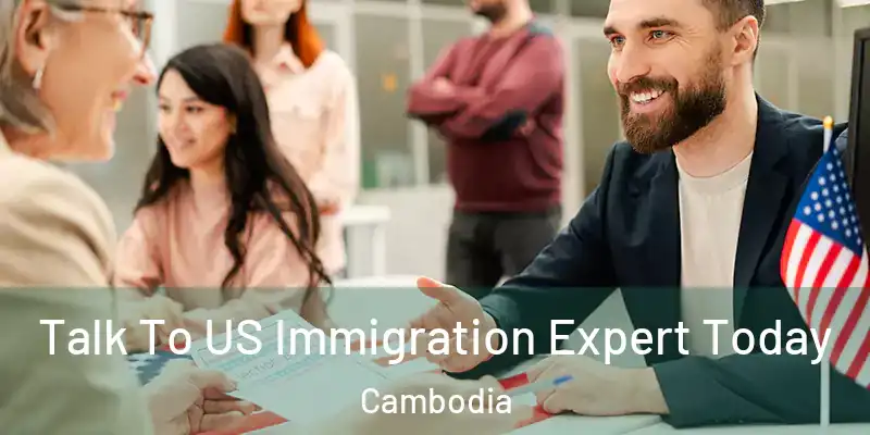 Talk To US Immigration Expert Today Cambodia