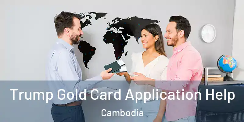 Trump Gold Card Application Help Cambodia