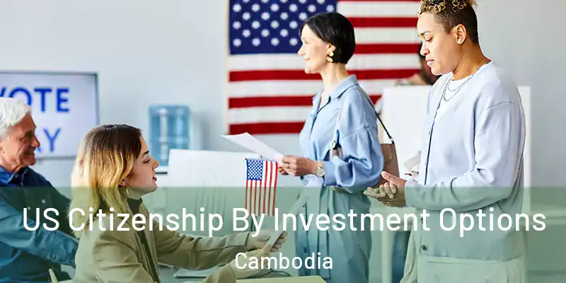 US Citizenship By Investment Options Cambodia