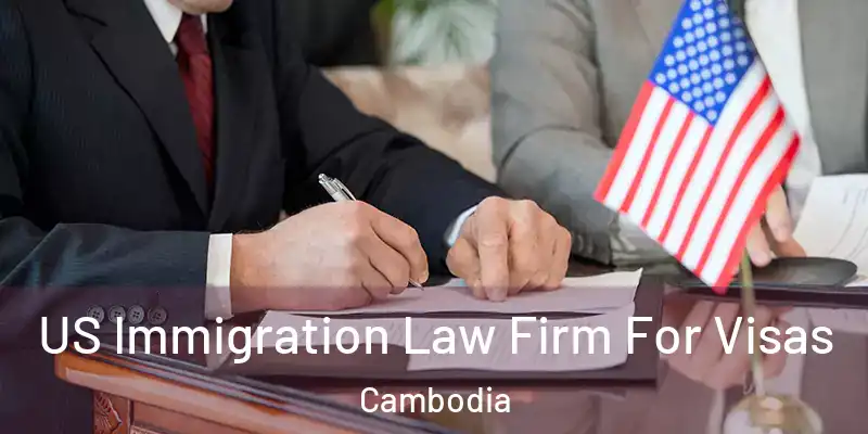US Immigration Law Firm For Visas Cambodia