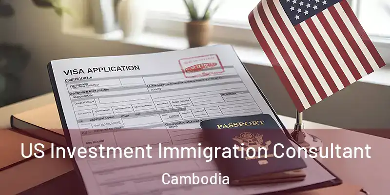 US Investment Immigration Consultant Cambodia