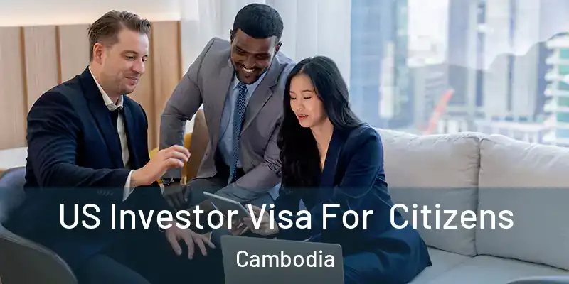 US Investor Visa For Citizens Cambodia