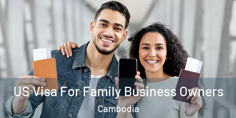 US Visa For Family Business Owners Cambodia