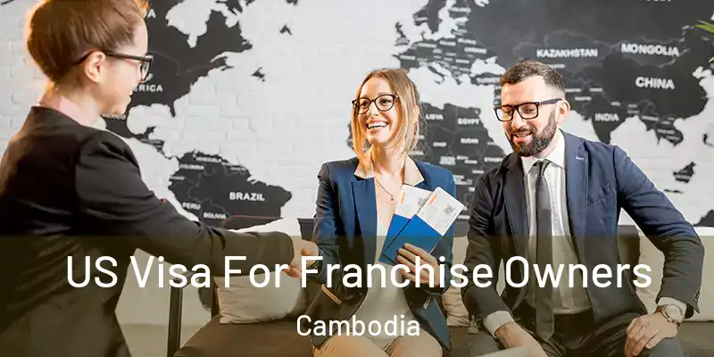 US Visa For Franchise Owners Cambodia