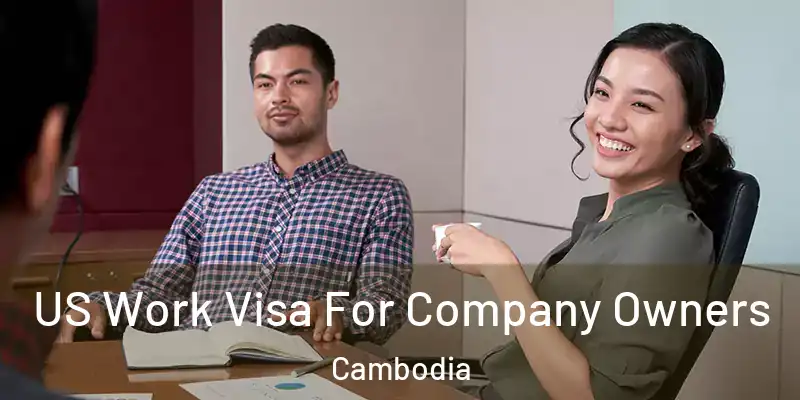 US Work Visa For Company Owners Cambodia