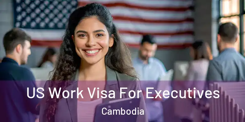 US Work Visa For Executives Cambodia