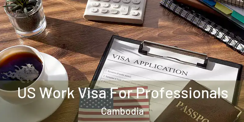 US Work Visa For Professionals Cambodia