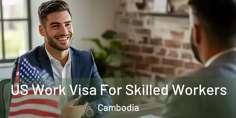 US Work Visa For Skilled Workers Cambodia