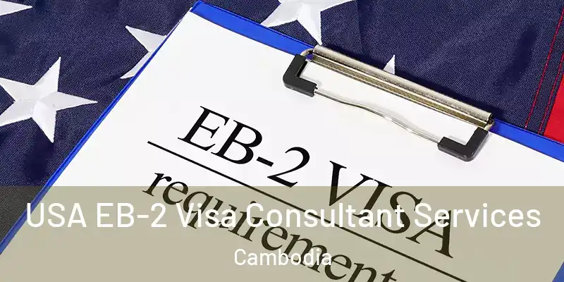USA EB-2 Visa Consultant Services Cambodia