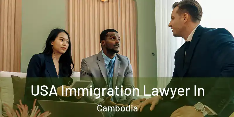 USA Immigration Lawyer In Cambodia